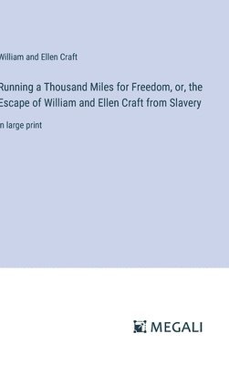 bokomslag Running a Thousand Miles for Freedom, or, the Escape of William and Ellen Craft from Slavery