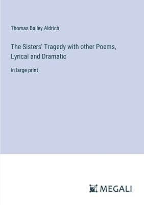 bokomslag Sisters' Tragedy with other Poems, Lyrical and Dramatic