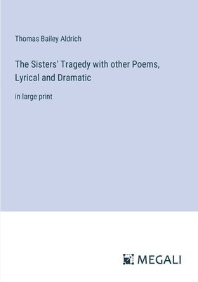 bokomslag The Sisters' Tragedy with other Poems, Lyrical and Dramatic