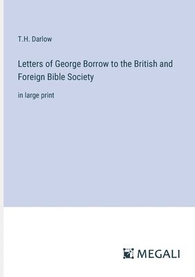 Letters of George Borrow to the British and Foreign Bible Society 1