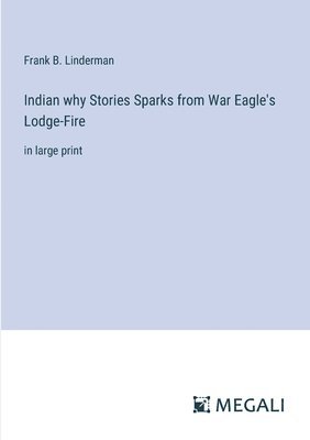 Frank B Linderman, Frank B. Linderman - Indian why Stories Sparks from War Eagle's Lodge-Fire, Häftad