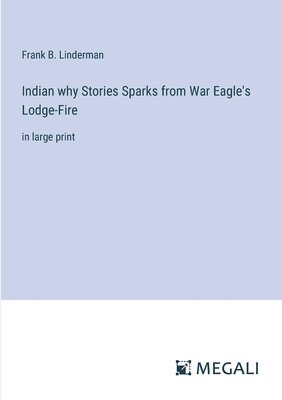 Indian why Stories Sparks from War Eagle's Lodge-Fire 1