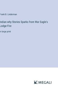 bokomslag Indian why Stories Sparks from War Eagle's Lodge-Fire
