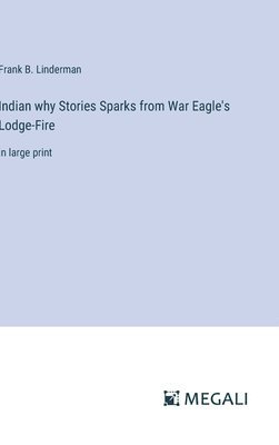 Indian why Stories Sparks from War Eagle's Lodge-Fire 1