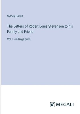 The Letters of Robert Louis Stevenson to his Family and Friend 1