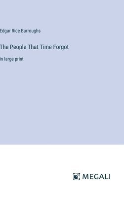Edgar Rice Burroughs - People That Time Forgot, Inbunden