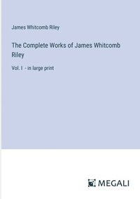 bokomslag The Complete Works of James Whitcomb Riley