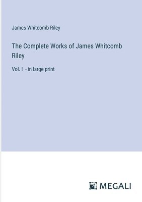 bokomslag The Complete Works of James Whitcomb Riley