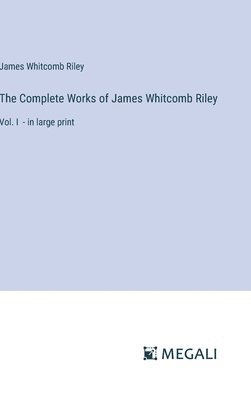 bokomslag The Complete Works of James Whitcomb Riley