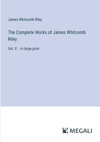 bokomslag The Complete Works of James Whitcomb Riley