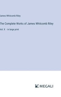 bokomslag The Complete Works of James Whitcomb Riley