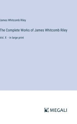 Complete Works of James Whitcomb Riley