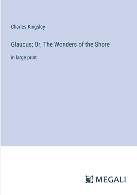 Glaucus; Or, The Wonders of the Shore