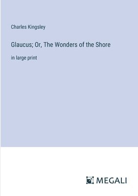 Glaucus; Or, The Wonders of the Shore 1