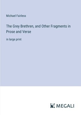 Michael Fairless - Grey Brethren, and Other Fragments in Prose and Verse, Häftad