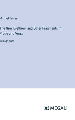 bokomslag The Grey Brethren, and Other Fragments in Prose and Verse