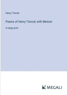 Poems of Henry Timrod; with Memoir 1