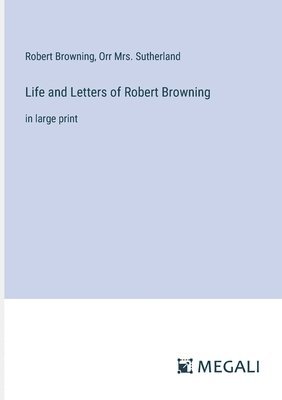 Life and Letters of Robert Browning 1