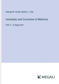 bokomslag Anomalies and Curiosities of Medicine: Part 2 - in large print