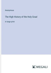 bokomslag The High History of the Holy Graal