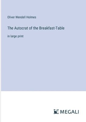 The Autocrat of the Breakfast-Table 1