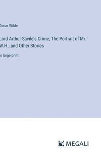 bokomslag Lord Arthur Savile's Crime; The Portrait of Mr. W.H., and Other Stories