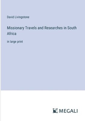 Missionary Travels and Researches in South Africa 1