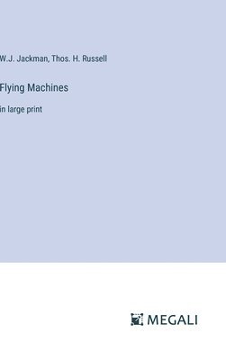 W J Jackman, Thos H Russell, W. J. Jackman, Thos H. Russell, W.J. Jackman, Thos. H. Russell - Flying Machines, Inbunden