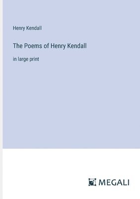 The Poems of Henry Kendall 1