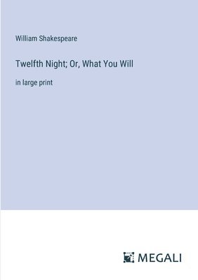 Twelfth Night; Or, What You Will