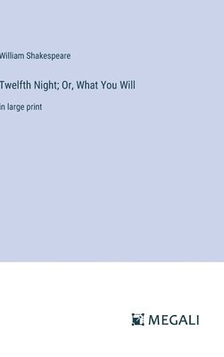 Twelfth Night; Or, What You Will