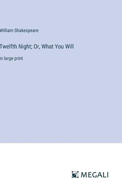 Twelfth Night; Or, What You Will 1