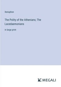 bokomslag The Polity of the Athenians; The Lacedaemonians