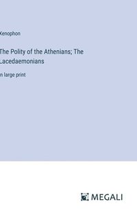 bokomslag The Polity of the Athenians; The Lacedaemonians