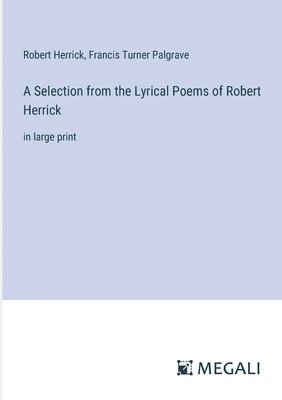 bokomslag A Selection from the Lyrical Poems of Robert Herrick