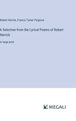 bokomslag A Selection from the Lyrical Poems of Robert Herrick