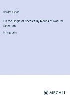 On the Origin of Species By Means of Natural Selection 1