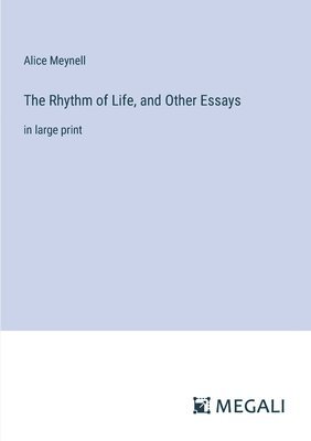 The Rhythm of Life, and Other Essays 1