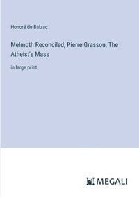 bokomslag Melmoth Reconciled; Pierre Grassou; The Atheist's Mass