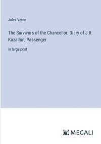 bokomslag Survivors of the Chancellor; Diary of J.R. Kazallon, Passenger