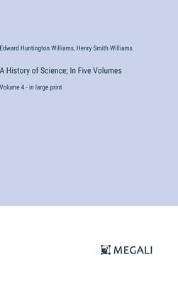 bokomslag A History of Science; In Five Volumes: Volume 4 - in large print