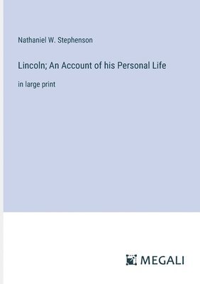 Lincoln; An Account of his Personal Life 1