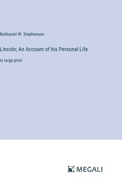 Lincoln; An Account of his Personal Life 1