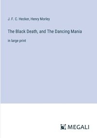 bokomslag The Black Death, and The Dancing Mania