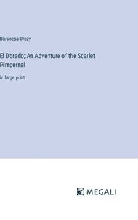 bokomslag El Dorado; An Adventure of the Scarlet Pimpernel