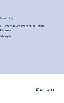 bokomslag El Dorado; An Adventure of the Scarlet Pimpernel