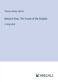 bokomslag Marjorie Daw; The Cruise of the Dolphin