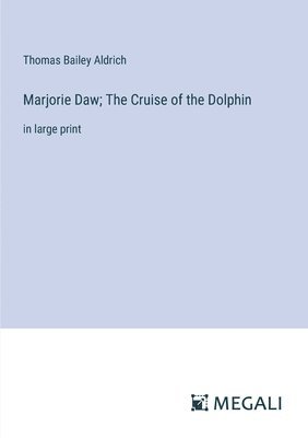 bokomslag Marjorie Daw; The Cruise of the Dolphin