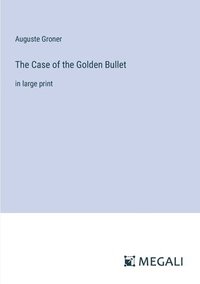 bokomslag The Case of the Golden Bullet