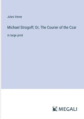 bokomslag Michael Strogoff; Or, The Courier of the Czar